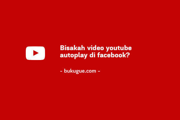 Bisakah membuat video youtube autoplay di facebook?
