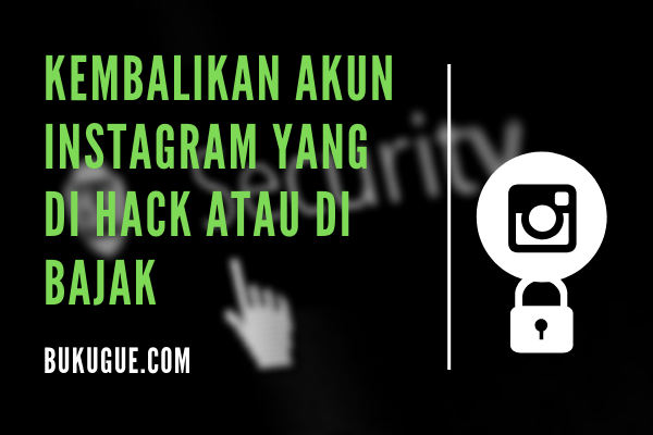 Cara mengembalikan akun Instagram yang di hack atau di bajak