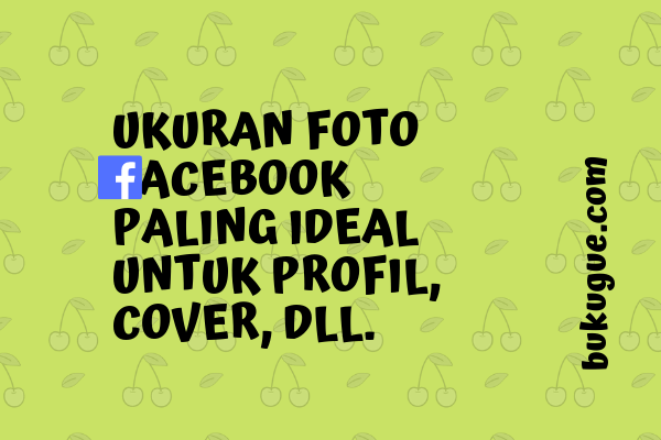 Ukuran foto di facebook untuk foto profil, sampul, cover acara, grup, dll