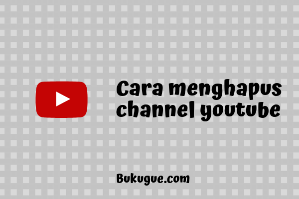 Cara menghapus akun atau channel Youtube