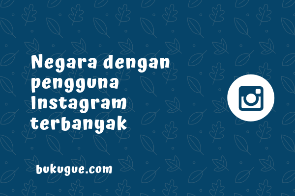 Negara Dengan Pengguna Instagram Terbanyak Di Dunia - Bukugue.com