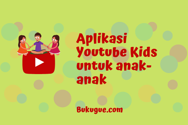 Apa itu YouTube kids? Apakah cocok buat anak indonesia?