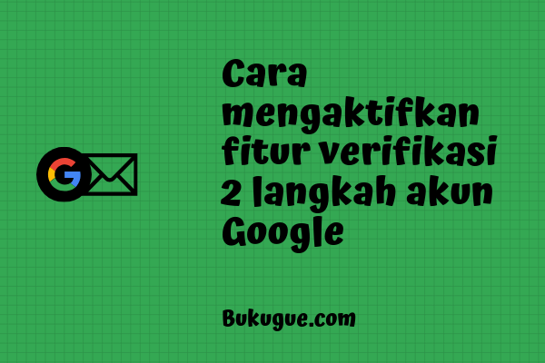 Cara mengaktifkan (dan menonaktifkan) verifikasi 2 langkah gmail