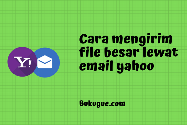 Cara mengirim file berukuran besar lewat yahoo