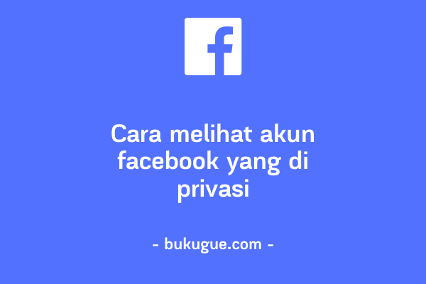Cara melihat akun facebook yang di privasi tanpa berteman