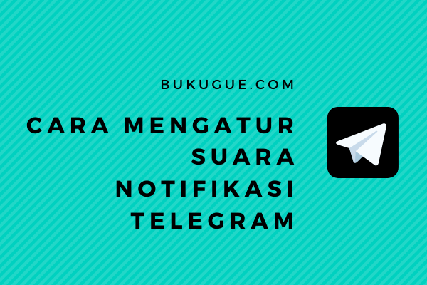 Cara mengatur suara notifikasi Telegram secara general maupun khusus