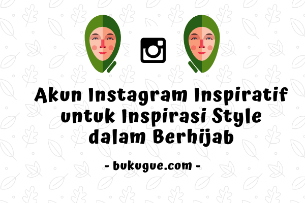 25+1 Akun Instagram Inspiratif untuk Inspirasi Style dalam Berhijab