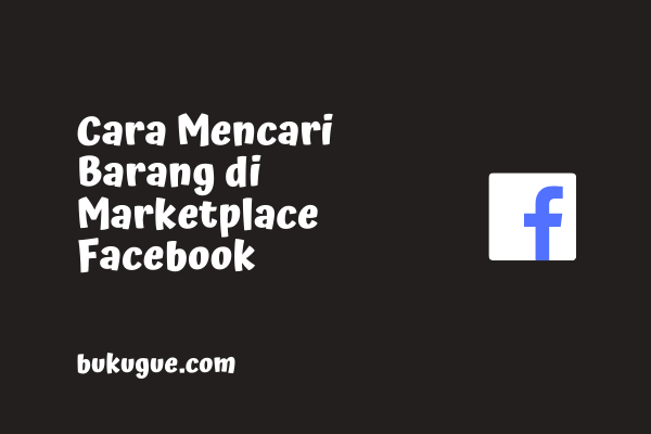Cara Mencari Barang di Marketplace Facebook
