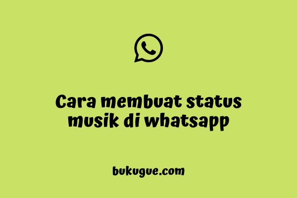 3 Cara Membuat Status Musik di Whatsapp