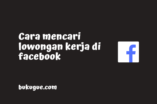 Cara mencari lowongan kerja di facebook