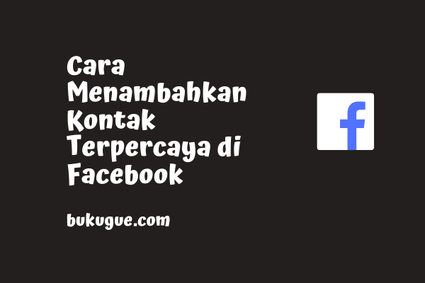 Cara Menambahkan Kontak Terpercaya di Facebook