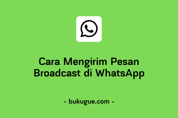 Cara Mengirim Pesan Broadcast di WhatsApp dengan Mudah