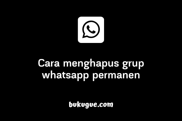 Cara menghapus grup WhatsApp permanen