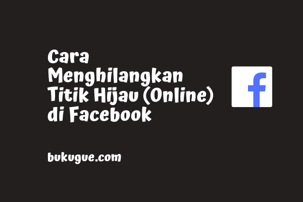 Cara menyembunyikan status online (tanda hijau) di Facebook