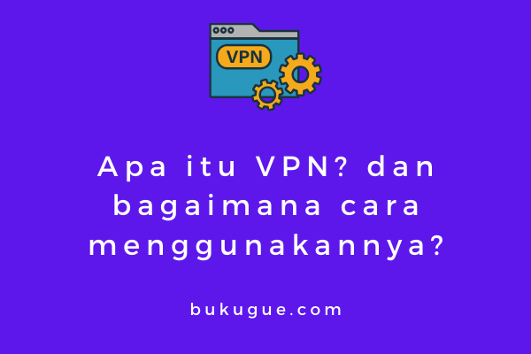 Apa itu aplikasi VPN? contohnya dan cara menggunakannya