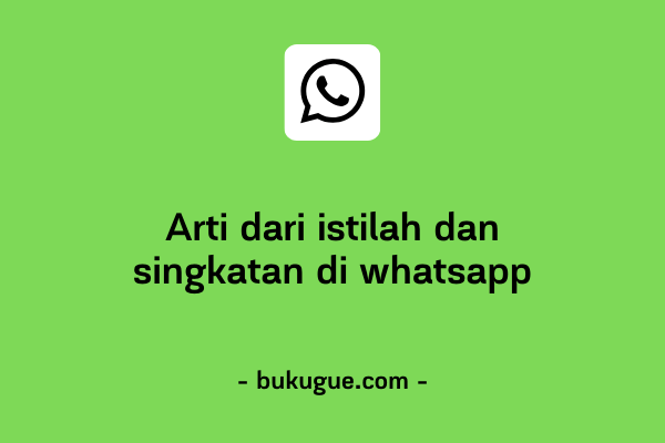 Arti dari beberapa singkatan yang sering dipakai di WhatsApp