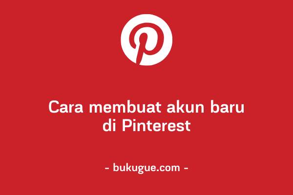 Cara membuat akun Pinterest [untuk pemula]