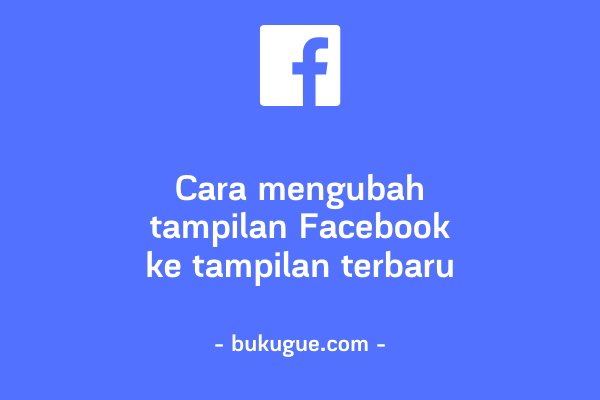 Cara mengubah tampilan Facebook ke tampilan terbaru