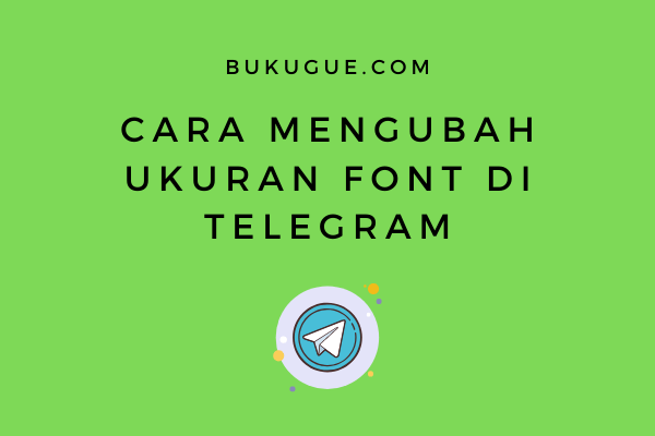 Cara mengubah ukuran teks (font) di Telegram