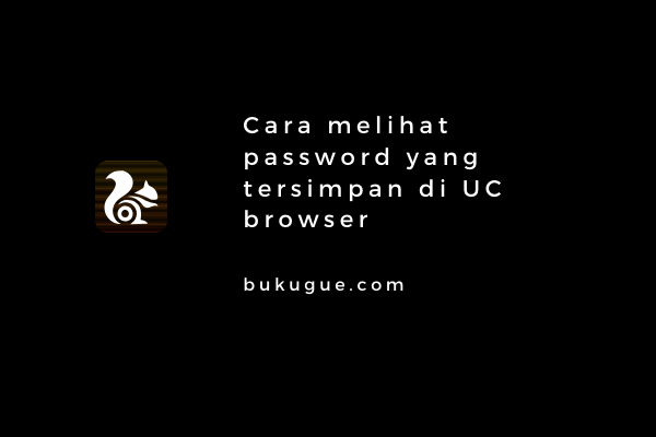 Cara melihat password yang tersimpan di UC Browser