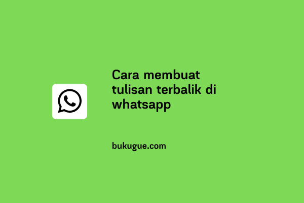 Cara membuat tulisan terbalik di Whatsapp