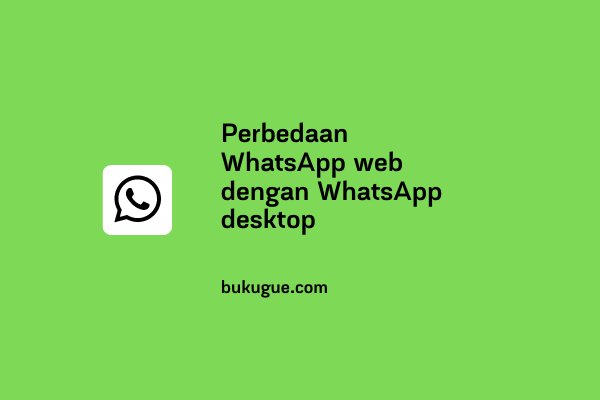 Perbedaan WhatsApp web dengan WhatsApp desktop