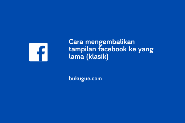 Cara merubah tampilan facebook ke versi yang lama