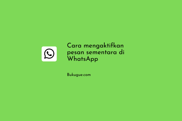 Cara mengaktifkan pesan sementara di WhatsApp