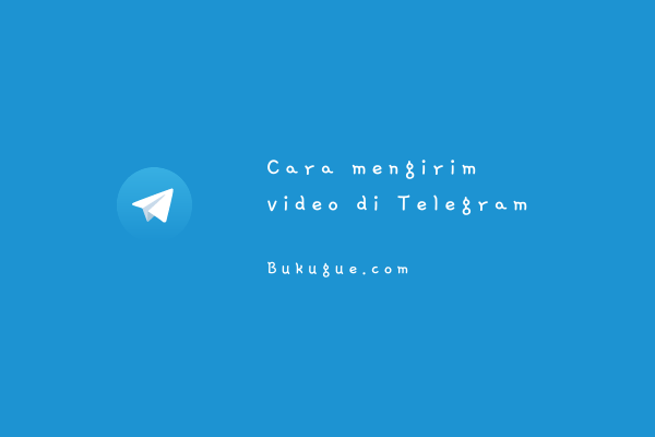 Cara mengirim video lewat Telegram (panduan pemula)