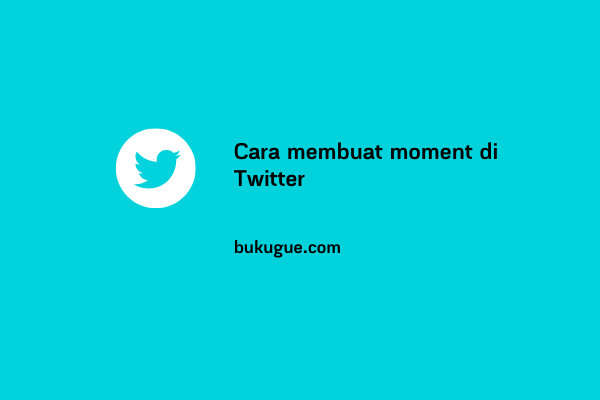 Cara membuat moment Twitter (Update terbaru)