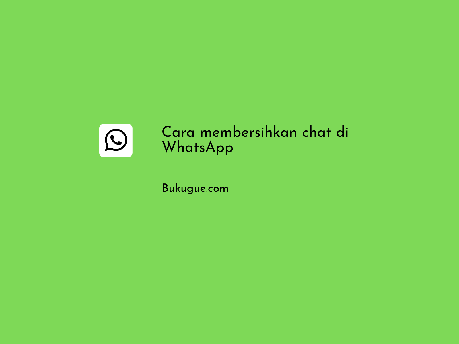 Cara membersihkan chat WhatsApp (bisa satu-satu atau semua sekaligus)