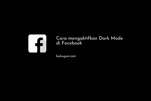 Cara mengaktifkan Dark Mode Facebook (di HP dan PC)