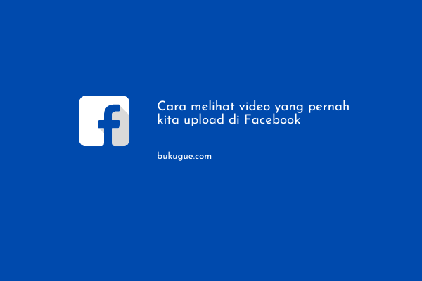 Cara melihat video yang pernah kita upload di Facebook
