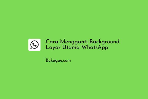 Cara Mengganti Background Layar Utama WhatsApp