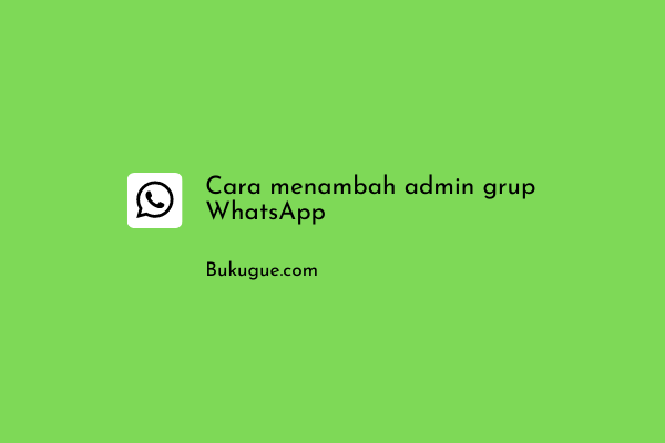 Cara Menambahkan Teman Jadi Admin di Grup WhatsApp (LENGKAP)