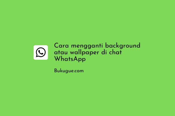 Cara mengganti background atau wallpaper di chat WhatsApp