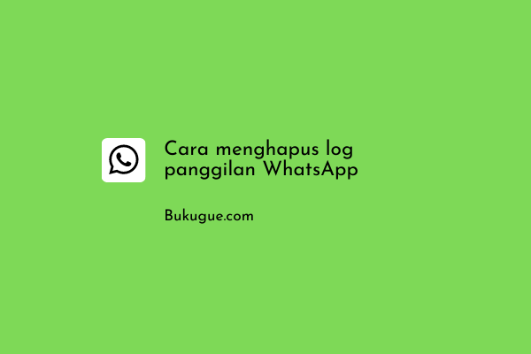 Cara menghapus log panggilan WhatsApp