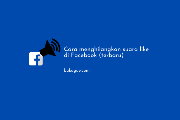 Cara Menghilangkan Suara Like di Facebook (LENGKAP)