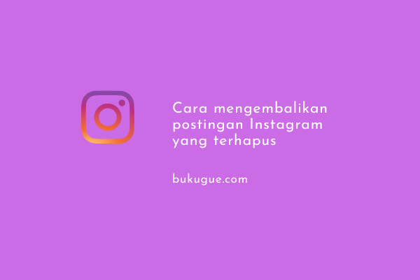 Cara Mengembalikan Postingan Instagram Yang Terhapus