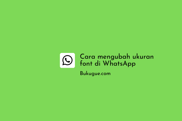 Cara memperbesar atau memperkecil ukuran font di WhatsApp