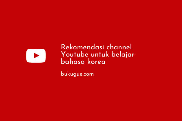 5 Channel Youtube Indonesia untuk Belajar Bahasa Korea