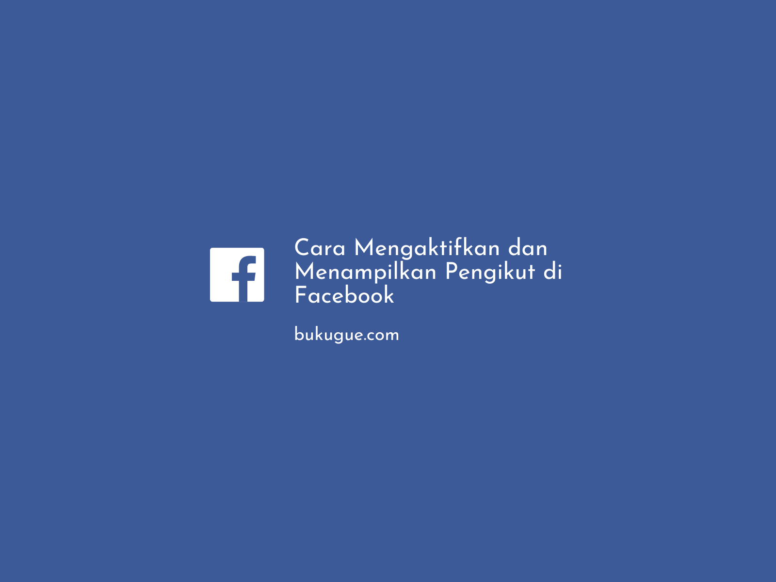 Cara Mengaktifkan dan Menampilkan Pengikut di Facebook