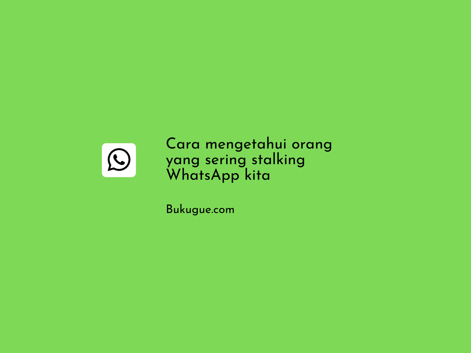 Cara mengetahui orang yang sering stalking WhatsApp kita